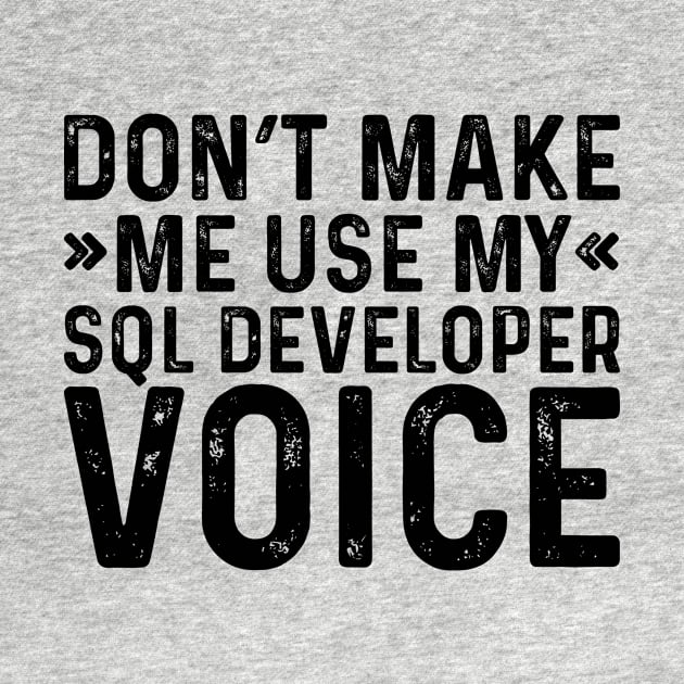 Don't Make Me Use My SQL Developer Voice by Saimarts